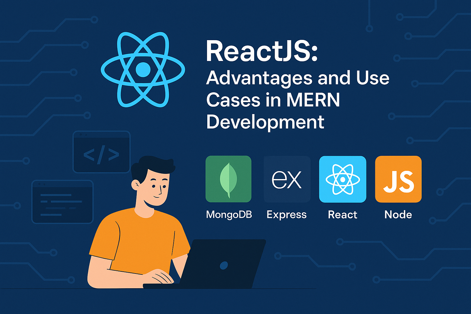 ReactJS: Advantages and Use Cases in MERN Development